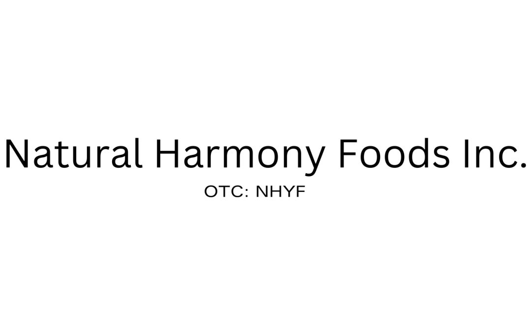 NATURAL HARMONY FOODS INC. COMPLETES FINANCIAL AUDITS FOR 2022 & 2023