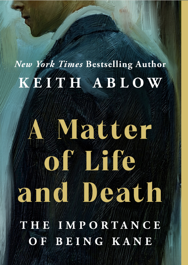 A Matter of Life and Death: The Importance of Being Kane, available July 30 - by Keith Ablow
